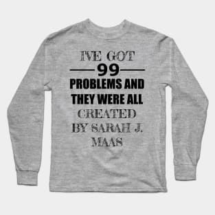 99 Problems - Sarah J. Maas Long Sleeve T-Shirt